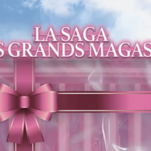 La Saga des grands magasins jusqu’au 6 avril