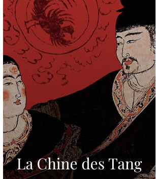 «La Chine des Tang» (618-907)